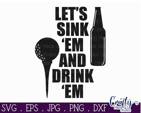 Golf Svg - Sink Em And Drink Em - Beer Svg SVG Crafty Mama Studios 