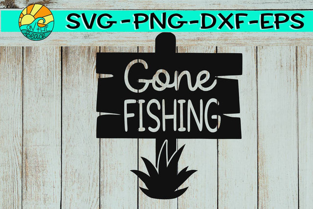 Gone Fishing - SVG DXF PNG EPS SVG On the Beach Boutique 