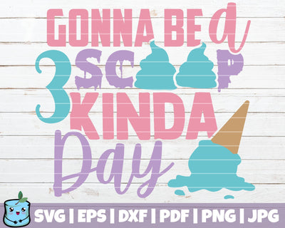Gonna Be A 3 Scoop Kinda Day SVG MintyMarshmallows 
