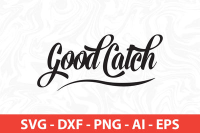 Good Catch svg SVG nirmal108roy 
