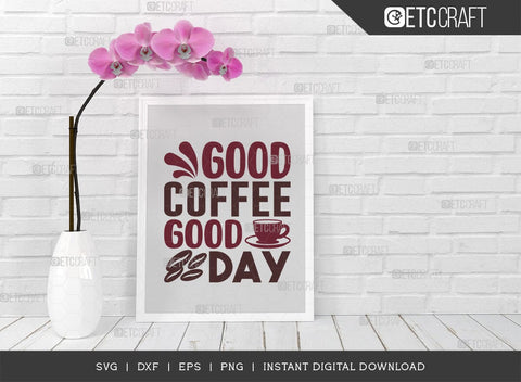 Good Coffee Good Day SVG Cut File, Caffeine Svg, Coffee Time Svg, Coffee Quotes, Coffee Cutting File, TG 01746 SVG ETC Craft 