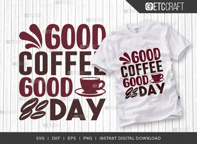 Good Coffee Good Day SVG Cut File, Caffeine Svg, Coffee Time Svg, Coffee Quotes, Coffee Cutting File, TG 01746 SVG ETC Craft 
