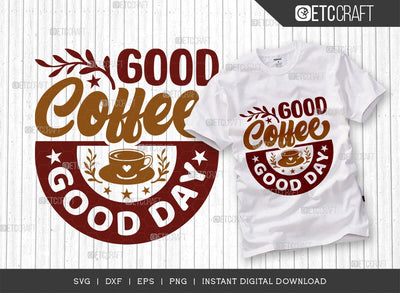 Good Coffee Good Day SVG Cut File, Coffee Svg, Coffee Party Svg, Coffee Life, Coffee Quotes, ETC T00553 SVG ETC Craft 