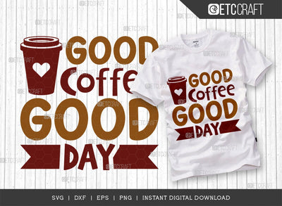 Good Coffee Good Day SVG Cut File, Coffee Svg, Coffee Party Svg, Coffee Life, Coffee Quotes, ETC T00553 SVG ETC Craft 