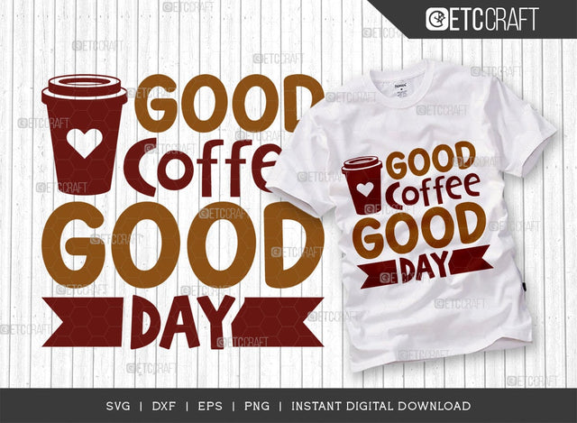 Good Coffee Good Day SVG Cut File, Coffee Svg, Coffee Party Svg, Coffee Life, Coffee Quotes, ETC T00553 SVG ETC Craft 