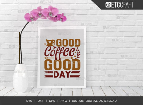 Good Coffee Good Day SVG Cut File, Coffee Svg, Coffee Party Svg, Coffee Life, Coffee Quotes, ETC T00553 SVG ETC Craft 