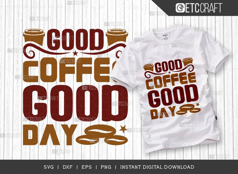 Good Coffee Good Day SVG Cut File, Coffee Svg, Coffee Party Svg, Coffee Life, Coffee Quotes, ETC T00553 SVG ETC Craft 
