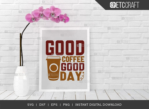 Good Coffee Good Day SVG Cut File, Coffee Svg, Coffee Party Svg, Coffee Life, Coffee Quotes, ETC T00553 SVG ETC Craft 