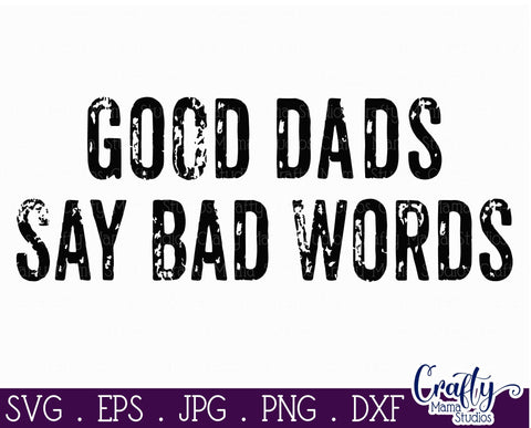 Good Dads Say Bad Words Svg, Dad Svg SVG Crafty Mama Studios 