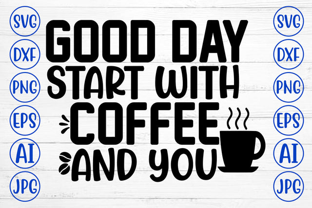 Good Day Start With Coffee And You SVG Cut File SVG Syaman 
