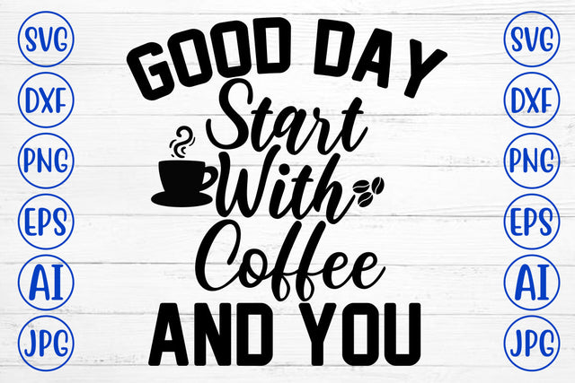 Good Day Start With Coffee And You SVG Cut File SVG Syaman 