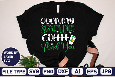 Good Day Start With Coffee And You SVG Cut File SVGs,Quotes and Sayings,Food & Drink,On Sale, Print & Cut SVG DesignPlante 503 