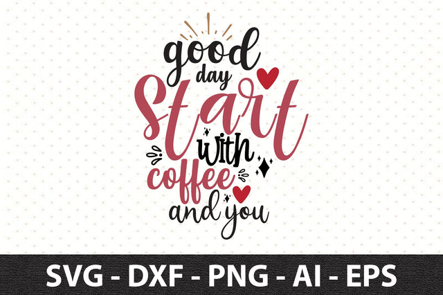 good day start with coffee and you svg SVG orpitasn 