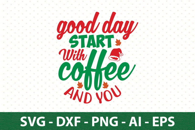 good day start with coffee and you svg SVG orpitasn 