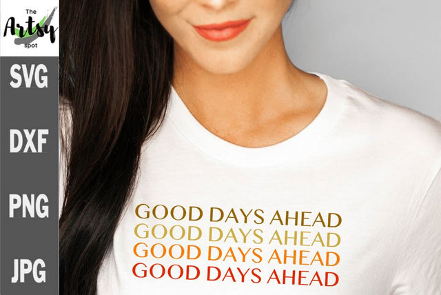 Good days ahead, positive quote svg, t-shirt quote SVG The Artsy Spot 
