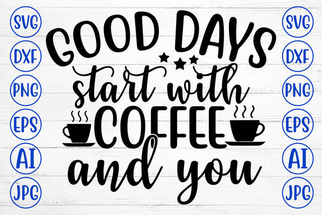 GOOD DAYS START WITH COFFEE AND YOU SVG Cut File SVG Syaman 