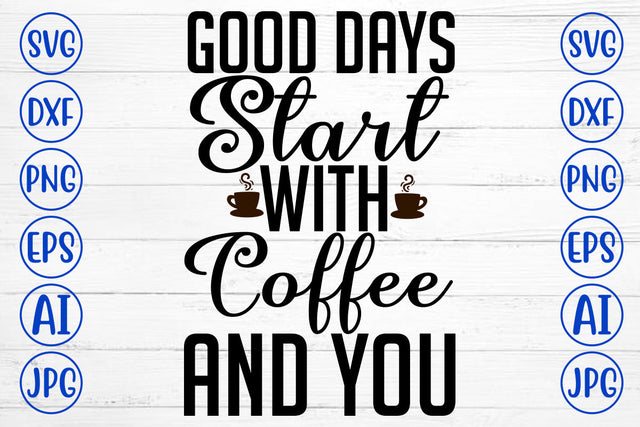Good Days Start With Coffee And You SVG Cut File SVG Syaman 