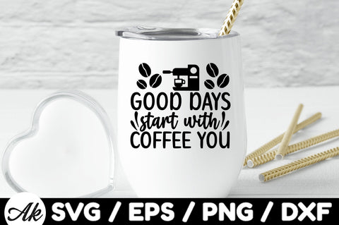 Good days start with coffee you svg SVG akazaddesign 