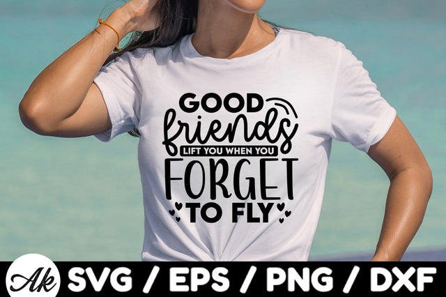 Good friends lift you when you forget to fly svg SVG akazaddesign 