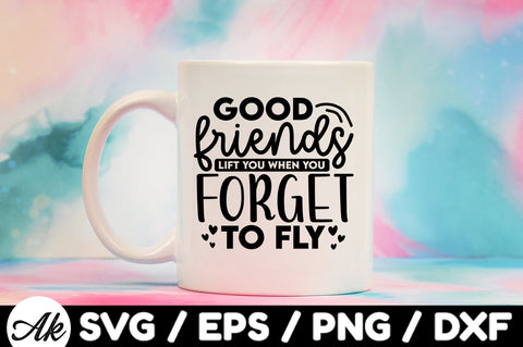 Good friends lift you when you forget to fly svg SVG akazaddesign 