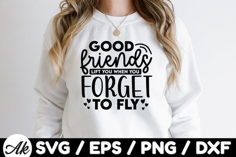Good friends lift you when you forget to fly svg SVG akazaddesign 