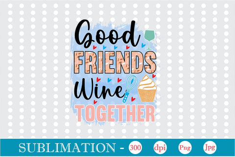Good Friends Wine Together Sublimation Cricut Crafts, scan n cut Crafts, Silhouette Crafts Sublimation DesignPlante 503 