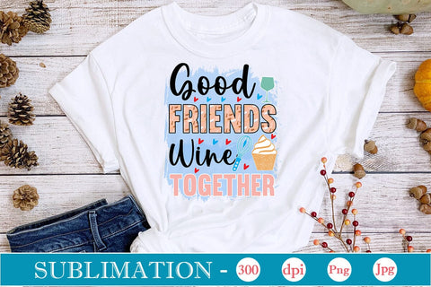 Good Friends Wine Together Sublimation Cricut Crafts, scan n cut Crafts, Silhouette Crafts Sublimation DesignPlante 503 