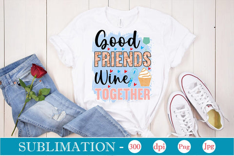Good Friends Wine Together Sublimation Cricut Crafts, scan n cut Crafts, Silhouette Crafts Sublimation DesignPlante 503 