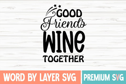 Good Friends Wine Together SVG Blessedprint 