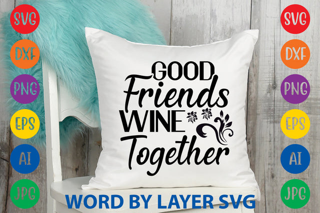 Good Friends Wine Together, SVG CUT FILE SVG Rafiqul20606 