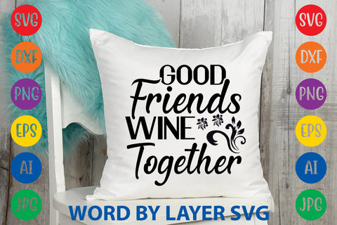 Good Friends Wine Together, SVG CUT FILE SVG Rafiqul20606 