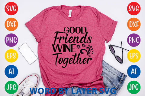 Good Friends Wine Together, SVG CUT FILE SVG Rafiqul20606 