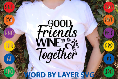 Good Friends Wine Together, SVG CUT FILE SVG Rafiqul20606 