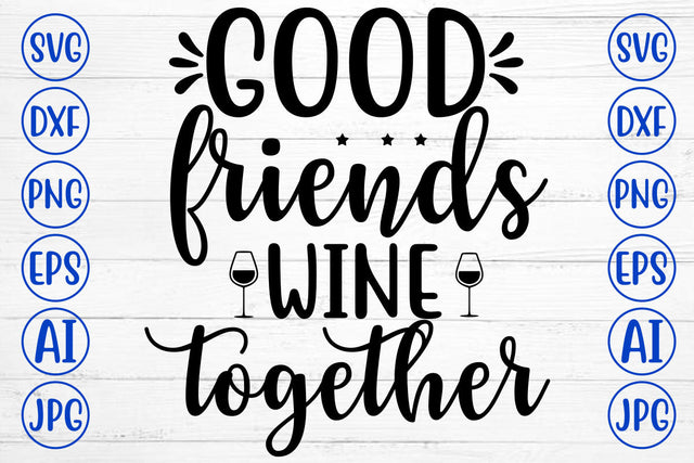 GOOD FRIENDS WINE TOGETHER SVG Cut File SVG Syaman 