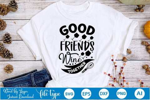 Good Friends Wine Together SVG Cut File SVGs,Quotes and Sayings,Food & Drink,On Sale, Print & Cut SVG DesignPlante 503 