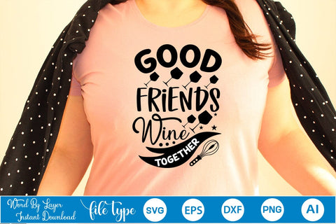 Good Friends Wine Together SVG Cut File SVGs,Quotes and Sayings,Food & Drink,On Sale, Print & Cut SVG DesignPlante 503 