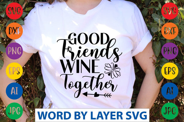 Good Friends Wine Together SVG Design SVG Rafiqul20606 
