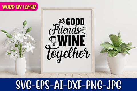 Good Friends Wine Together Svg SVG Blessedprint 