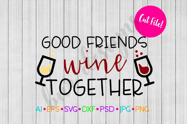 Good Friends Wine Together SVG SVG BNRDesignShop 