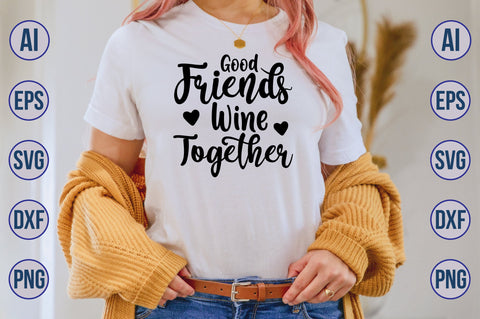 Good Friends Wine Together svg SVG nirmal108roy 