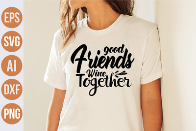 Good Friends Wine Together svg SVG nirmal108roy 
