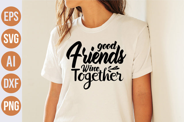 Good Friends Wine Together svg SVG nirmal108roy 
