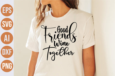 Good Friends Wine Together svg SVG nirmal108roy 