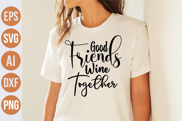 Good Friends Wine Together svg SVG nirmal108roy 