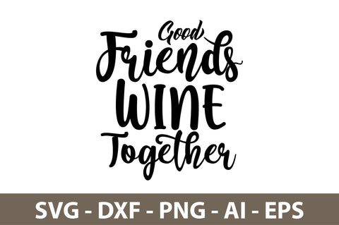 Good Friends Wine Together svg SVG nirmal108roy 