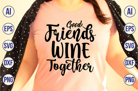 Good Friends Wine Together svg SVG nirmal108roy 