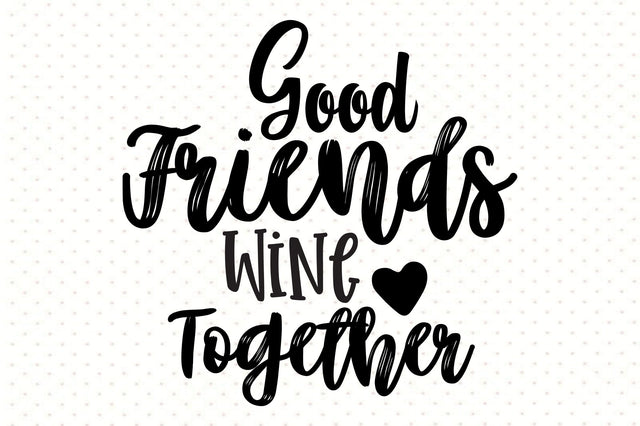 Good Friends Wine Together svg SVG orpitasn 