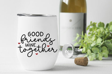 Good Friends Wine Together SVG SVG Simply Cutz 
