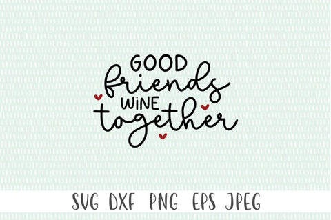 Good Friends Wine Together SVG SVG Simply Cutz 