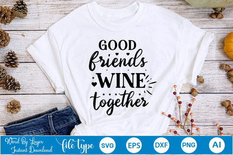 Good Friends Wine Together SVG SVGs,Quotes and Sayings,Food & Drink,On Sale, Print & Cut SVG DesignPlante 503 